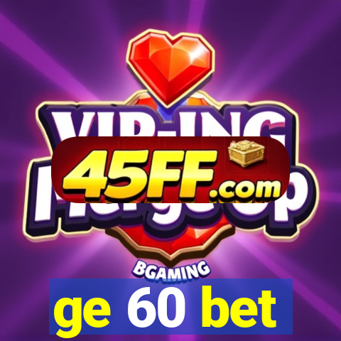ge 60 bet